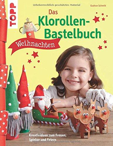 Das Klorollen-Bastelbuch Weihnachten: Kreativideen zum Freuen, Spielen und Feiern