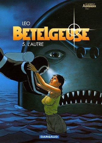 Bételgeuse : les mondes d'Aldébaran, cycle 2. Vol. 5. L'autre