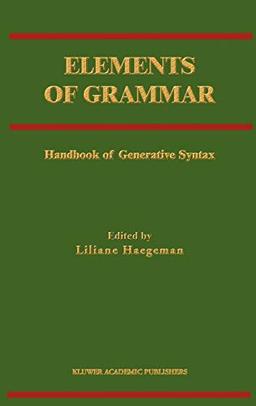 Elements of Grammar: Handbook in Generative Syntax (International Handbooks of Linguistics)