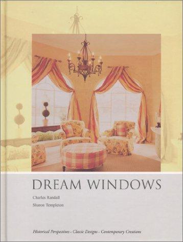 Dream Windows: An Inspriational Guide to Draperies and Soft Furnishings: Historical Perspectives - Classic Designs - Contemporary Creations