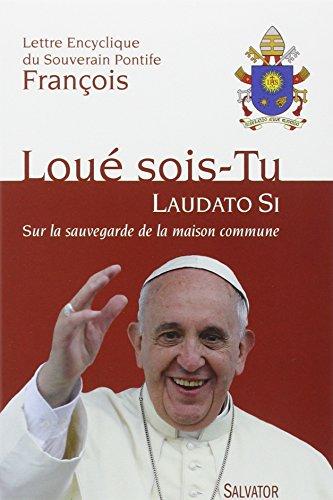 Lettre encyclique Laudato si du souverain pontife François sur la sauvegarde de la maison commune : aux évêques, aux prêtres et aux diacres, aux personnes consacrées, et aux fidèles laïcs, et à toute personne de bonne volonté