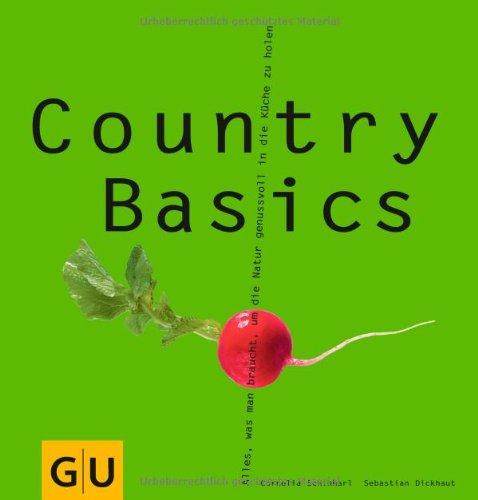 Country Basics: Alles, was man braucht, um die Natur genussvoll in die Küche zu holen. (GU Basic cooking)