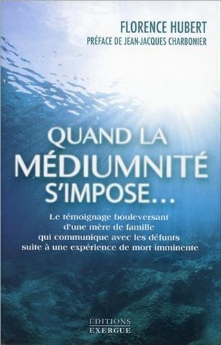 Quand la médiumnité s'impose... : le témoignage bouleversant d'une mère de famille qui communique avec les défunts suite à une expérience de mort imminente