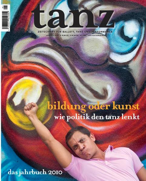 tanz - Das Jahrbuch 2010: bildung oder Kunst - wie Politik den Tanz lenkt