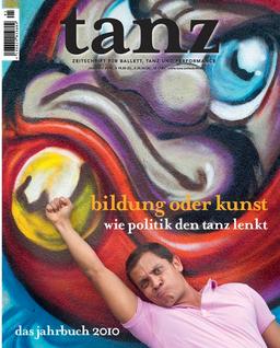 tanz - Das Jahrbuch 2010: bildung oder Kunst - wie Politik den Tanz lenkt