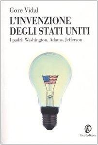 L'invenzione degli Stati Uniti. I padri: Washington, Adams, Jefferson (Le terre)