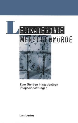 Leitkategorie Menschenwürde: Zum Sterben in stationären Pflegeeinrichtungen