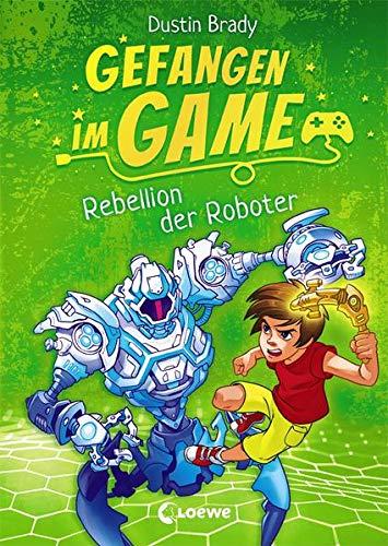 Gefangen im Game - Rebellion der Roboter: Spannendes Kinderbuch über Gaming für Jungen und Mädchen ab 8 Jahre