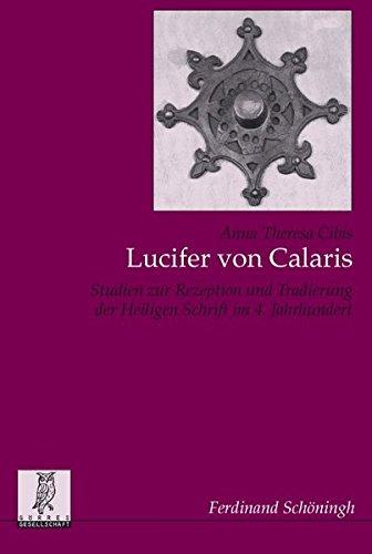 Lucifer von Calaris. Studien zur Rezeption und Tradierung der Heiligen Schrift im 4. Jahrhundert (Stud.z.Gesch.u.Kult.d.Alt. (alles))