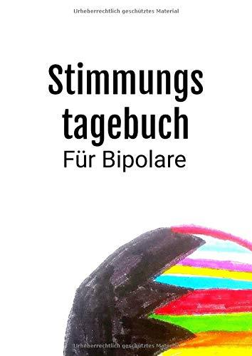 Stimmungstagebuch für Bipolare.: Kontrolliere deine Manie und Depression. Zum Ausfüllen und Ankreuzen. Selbsthilfebuch und Selbsthilfe für manisch ... und Manie. Bipolar affektive Störung