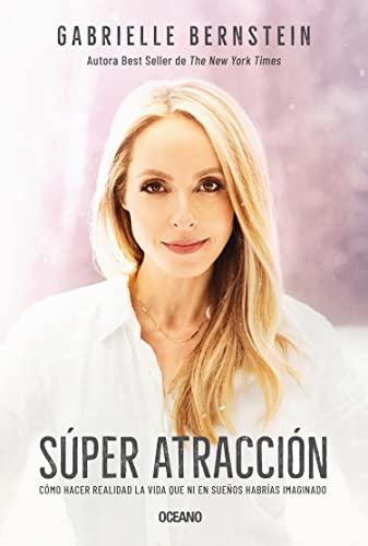 Super Atracción: Cómo hacer realidad la vida que ni en sueños habrías imaginado