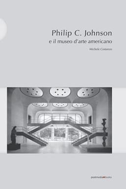 Philip C. Johnson e il museo d’arte americano: Michele Costanzo