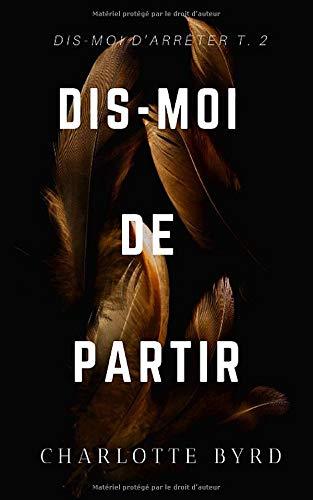 Dis-moi de Partir (Dis-moi d'Arrêter, Band 2)