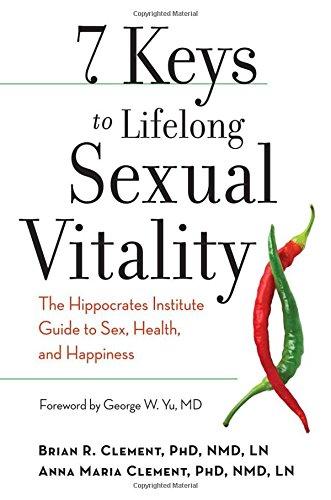 7 Keys to Lifelong Sexual Vitality: The Hippocrates Institute Guide to Sex, Health, and Happiness