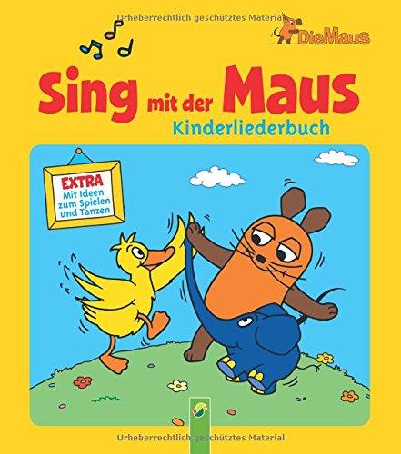 Sing mit der Maus - Kinderliederbuch: Mit Ideen zum Spielen und Tanzen