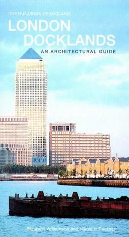 London Docklands: The Buildings of England: An Architectural Guide