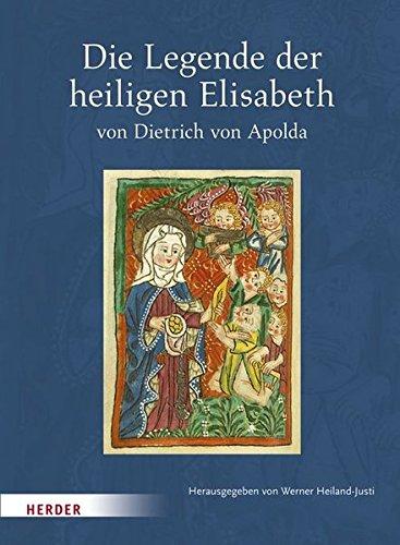 Die Legende der heiligen Elisabeth von Dietrich von Apolda: Nach der Freiburger Klarissen-Handschrift von 1481