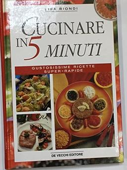 Cucinare in 5 minuti. Gustosissime ricette super rapide.