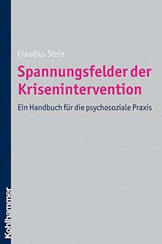 Spannungsfelder der Krisenintervention: Ein Handbuch für im psychosozialen Praxis