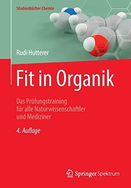 Fit in Organik: Das Prüfungstraining für alle Naturwissenschaftler und Mediziner (Studienbücher Chemie)