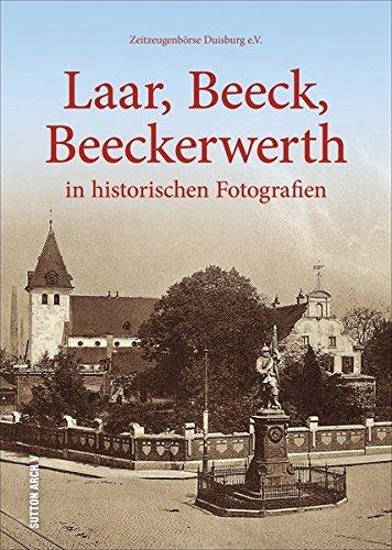 Die Duisburger Stadtteile Laar, Beeck und Beeckerwerth in 160 faszinierenden historischen Fotografien (Sutton Archivbilder)