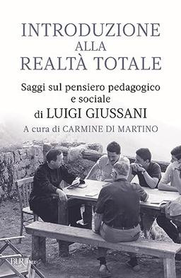 Introduzione alla realtà totale. Saggi sul pensiero pedagogico e sociale di Luigi Giussani (BUR Saggi)