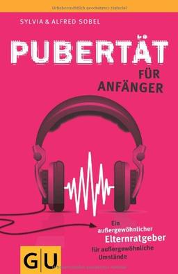 Pubertät für Anfänger: Ein außergewöhnlicher Elternratgeber für außergewöhnliche Umstände (GU Reader P&F)