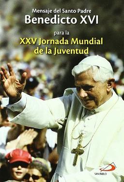 Mensaje del santo padre Benedicto XVI para la XXV Jornada mundial de la juventud: para la XXV Jornada Mundial de la Juventud (Fuera de colección)