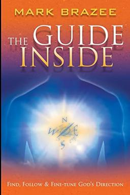 The Guide Inside: Find, Follow And Fine-Tune God's Direction