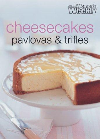 Cheesecakes, Pavlovas and Trifles ("Australian Women's Weekly" Home Library)