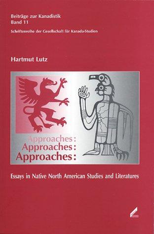 Approaches. Essays in Native North American Studies and Literatures. Beiträge zur Kanadistik, Bd. 11