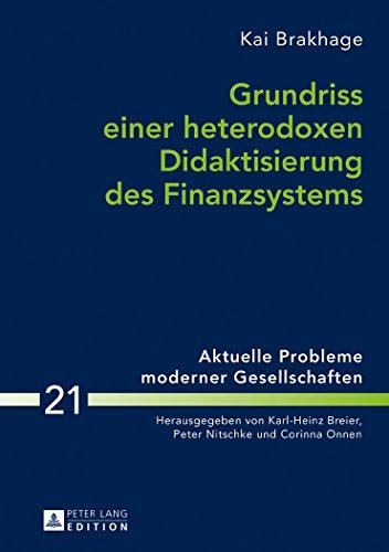 Grundriss einer heterodoxen Didaktisierung des Finanzsystems (Aktuelle Probleme Moderner Gesellschaften / Contemporary Pro)