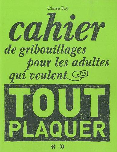 Cahier de gribouillages pour les adultes qui veulent tout plaquer