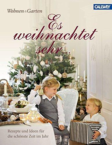 Es weihnachtet sehr ...: Rezepte und Ideen für die schönste Zeit im Jahr