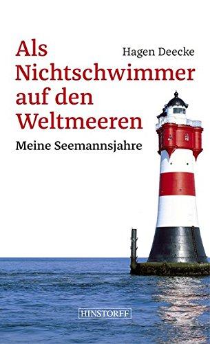 Als Nichtschwimmer auf den Weltmeeren: Meine Seemannsjahre