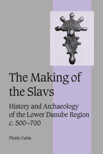 The Making of the Slavs: History and Archaeology of the Lower Danube Region, c. 500-700 (Cambridge Studies in Medieval Life and Thought: Fourth Series, Band 52)