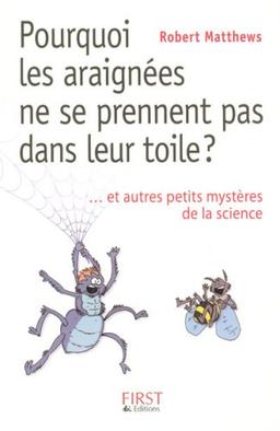 Pourquoi les araignées ne se prennent pas dans leur toile ? : et autres petits mystères de la science