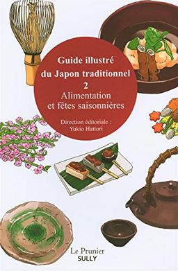 Guide illustré du Japon traditionnel. Vol. 2. Alimentation et fêtes saisonnières