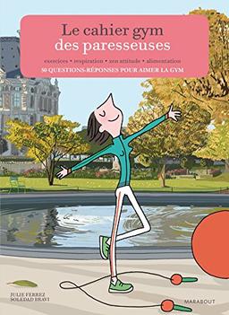 Le cahier gym des paresseuses : 50 questions-réponses pour aimer la gym