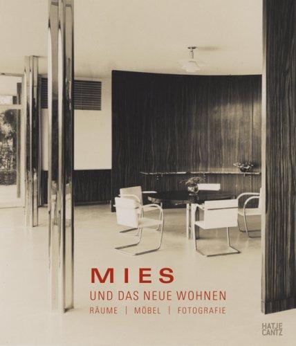 Mies und das Neue Wohnen: Räume, Möbel, Fotografie