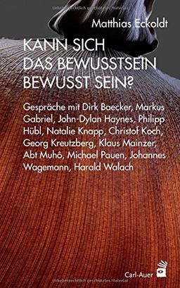 Kann sich das Bewusstsein bewusst sein?: Gespräche mit Dirk Baecker, Markus Gabriel, John-Dylan Haynes, Philipp Hübl, Natalie Knapp, Christof Koch, ... und Harald Walach (Systemische Horizonte)