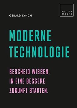 Moderne Technologie: Bescheid wissen. In eine bessere Zukunft starten. (Build + Become)