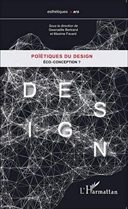 Poïétiques du design. Eco-conception ?