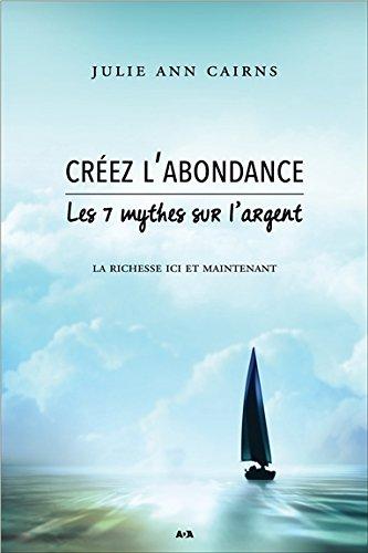 Créez l'abondance - Les 7 mythes sur l'argent - La richesse ici et maintenant