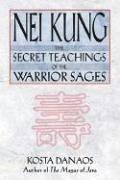 Nei Kung: The Secret Teachings of the Warrior Sages: Secret Teachings of a Taoist