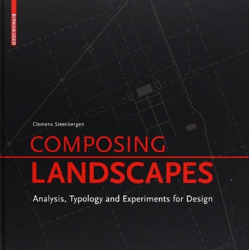 Composing Landscapes: Analysis, Typology and Experiments for Design