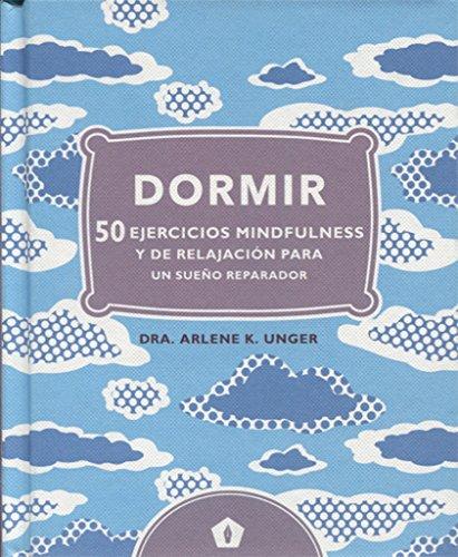 Dormir 50 ejercicios Mindfulness y de relajación: 50 ejercicios mindfulness y de relajación para un sueño reparador