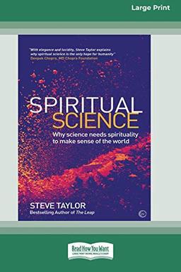 Spiritual Science: Why Science Needs Spirituality to Make Sense of the World (16pt Large Print Edition)