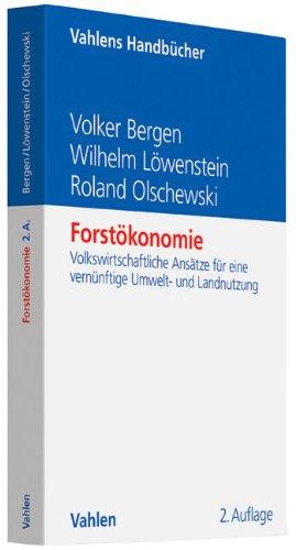 Forstökonomie: Volkswirtschaftliche Ansätze für eine vernünftige Umwelt- und Landnutzung