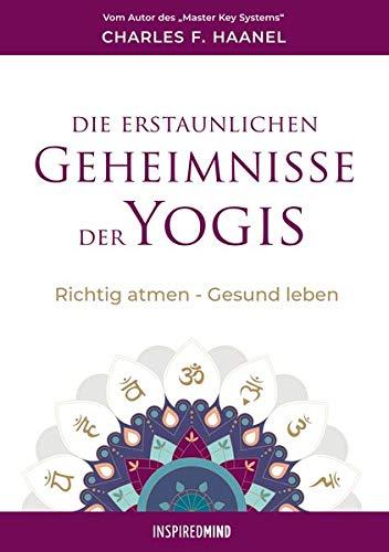 Die erstaunlichen Geheimnisse der Yogis: Richtig atmen - Gesund leben: Richtig atmen - Gesund leben. Ungekürzte Ausgabe